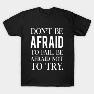 Don't be afraid to fail. Failure quote T-Shirt